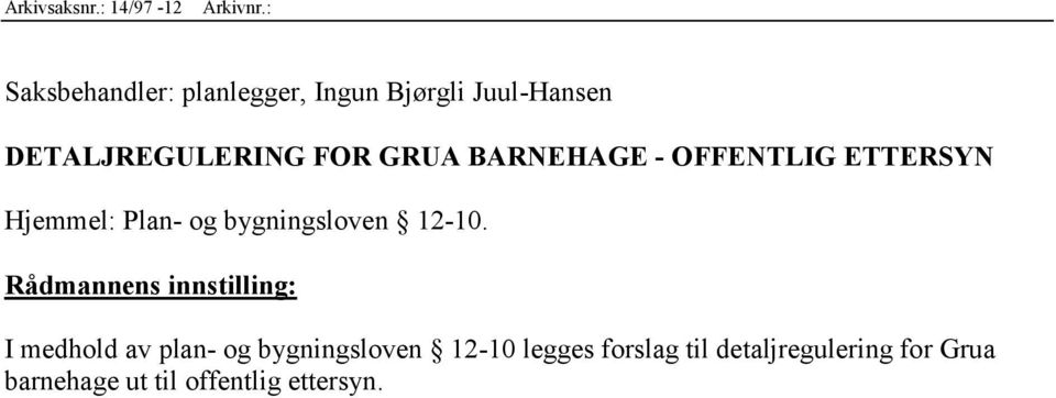 BARNEHAGE - OFFENTLIG ETTERSYN Hjemmel: Plan- og bygningsloven 12-10.