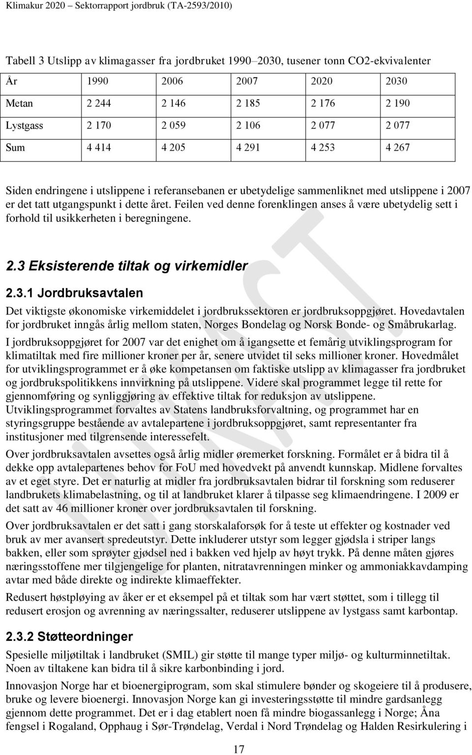 Feilen ved denne forenklingen anses å være ubetydelig sett i forhold til usikkerheten i beregningene. 2.3 