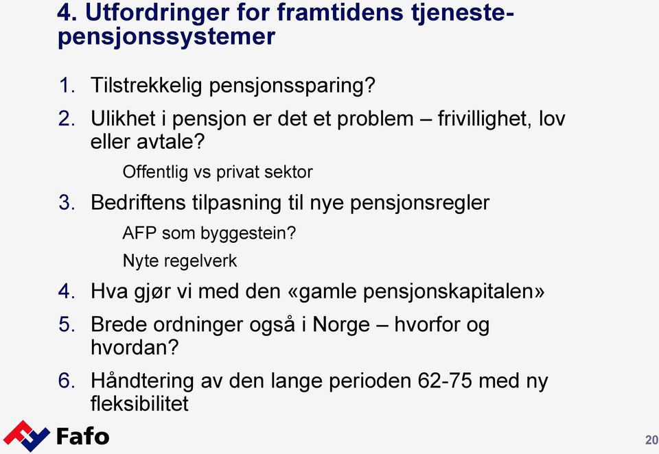 Bedriftens tilpasning til nye pensjonsregler AFP som byggestein? Nyte regelverk 4.