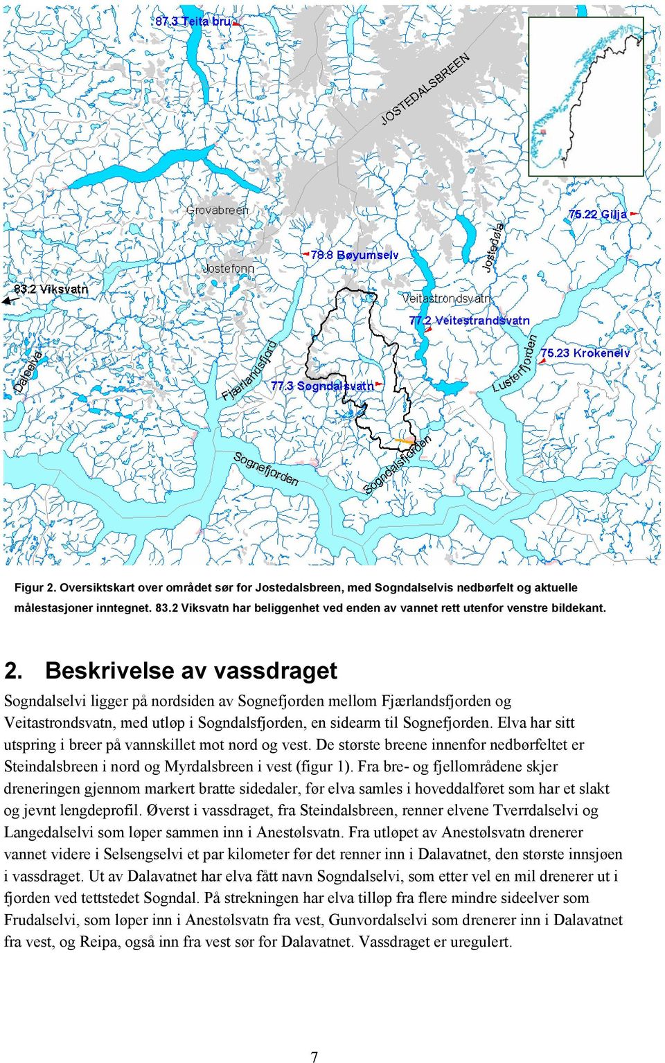 Beskrivelse av vassdraget Sogndalselvi ligger på nordsiden av Sognefjorden mellom Fjærlandsfjorden og Veitastrondsvatn, med utløp i Sogndalsfjorden, en sidearm til Sognefjorden.