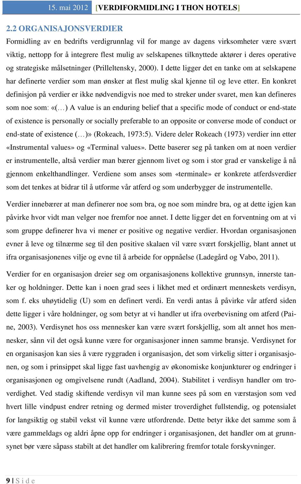 operative og strategiske målsetninger (Prilleltensky, 2000). I dette ligger det en tanke om at selskapene har definerte verdier som man ønsker at flest mulig skal kjenne til og leve etter.