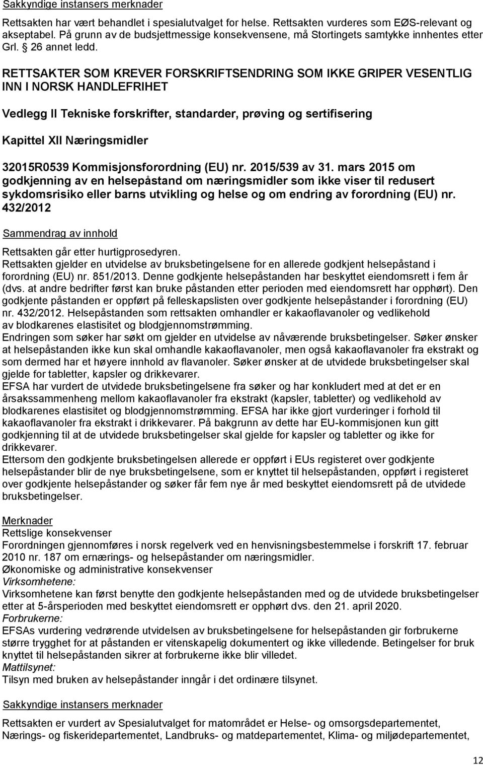 RETTSAKTER SOM KREVER FORSKRIFTSENDRING SOM IKKE GRIPER VESENTLIG INN I NORSK HANDLEFRIHET Vedlegg II Tekniske forskrifter, standarder, prøving og sertifisering Kapittel XII Næringsmidler 32015R0539