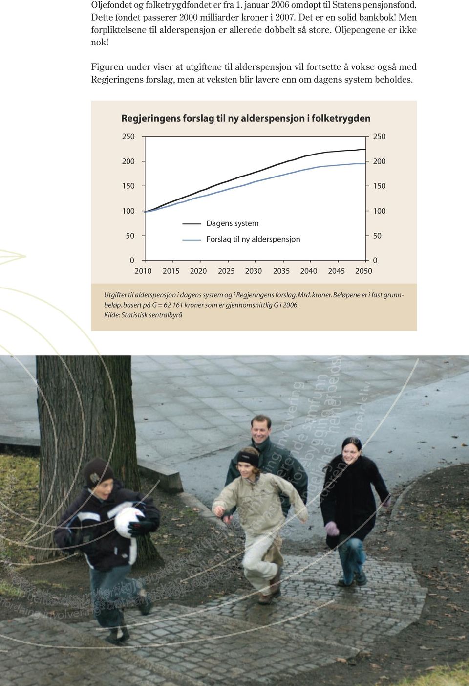 Figuren under viser at utgiftene til alderspensjon vil fortsette å vokse også med Regjeringens forslag, men at veksten blir lavere enn om dagens system beholdes.