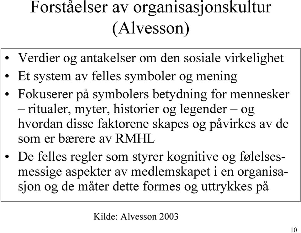 hvordan disse faktorene skapes og påvirkes av de som er bærere av RMHL De felles regler som styrer kognitive og