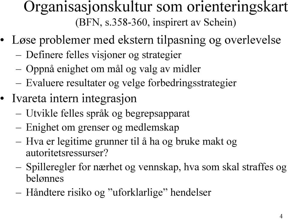 om mål og valg av midler Evaluere resultater og velge forbedringsstrategier Ivareta intern integrasjon Utvikle felles språk og