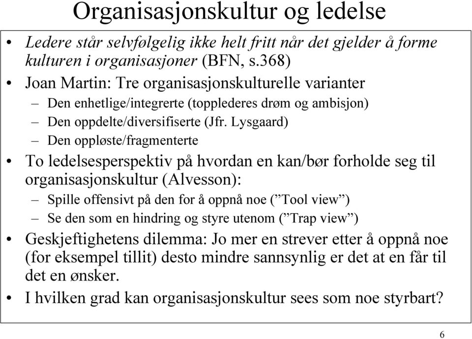 Lysgaard) Den oppløste/fragmenterte To ledelsesperspektiv på hvordan en kan/bør forholde seg til organisasjonskultur (Alvesson): Spille offensivt på den for å oppnå noe ( Tool