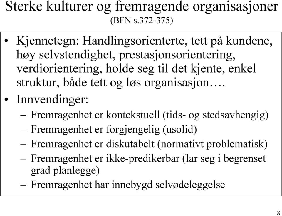 til det kjente, enkel struktur, både tett og løs organisasjon.