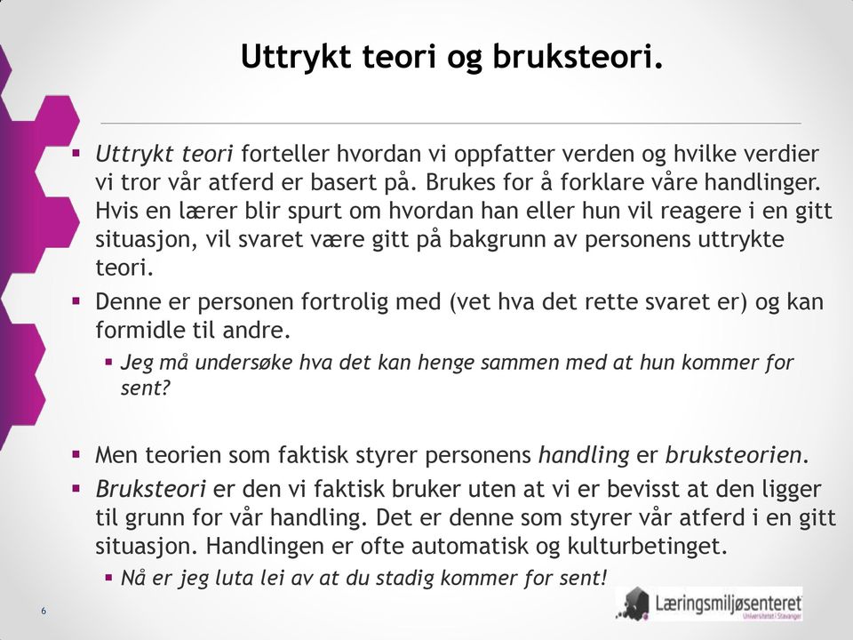 Denne er personen fortrolig med (vet hva det rette svaret er) og kan formidle til andre. Jeg må undersøke hva det kan henge sammen med at hun kommer for sent?