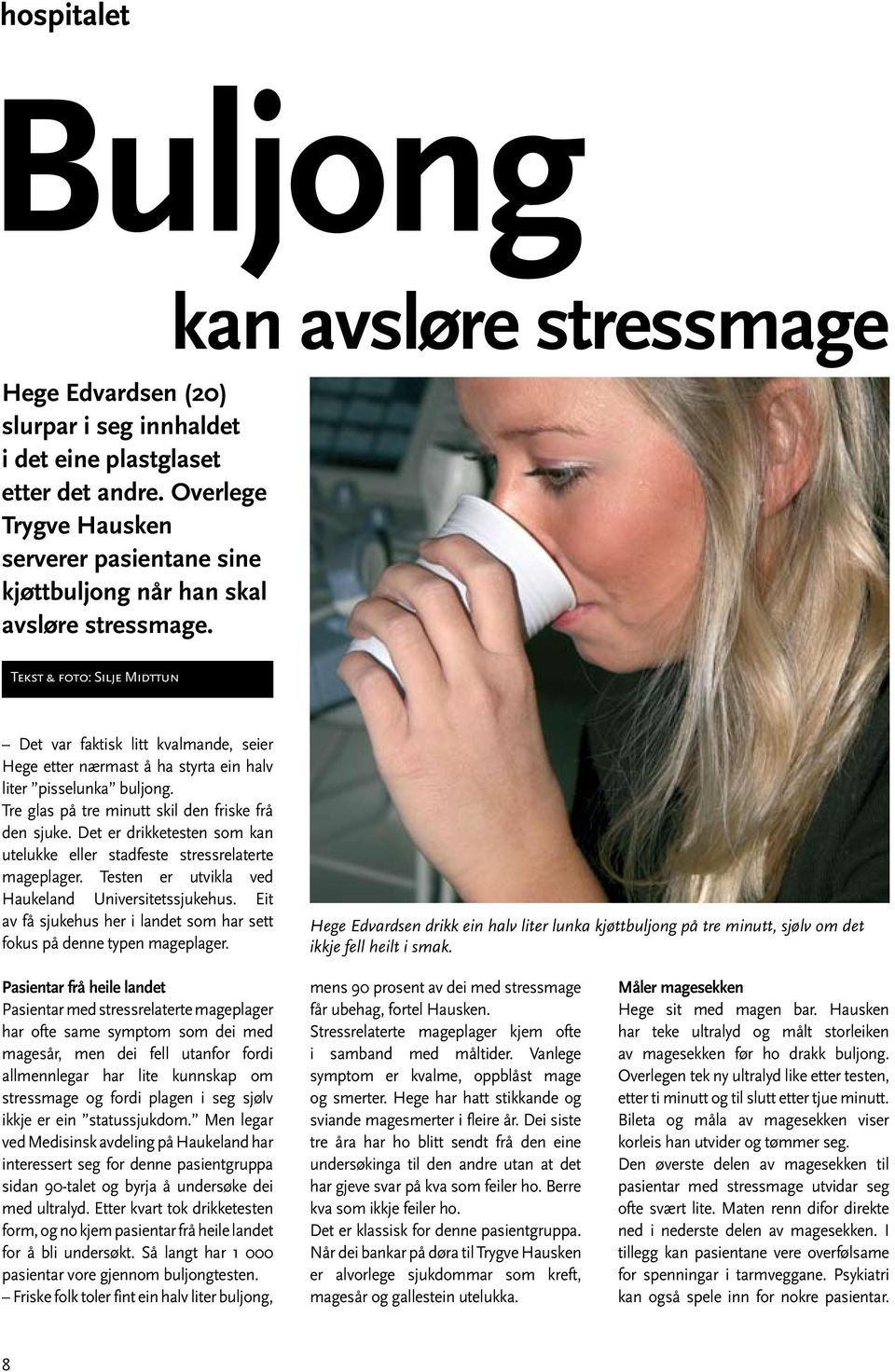 Tre glas på tre minutt skil den friske frå den sjuke. Det er drikketesten som kan utelukke eller stadfeste stressrelaterte mageplager. Testen er utvikla ved Haukeland Universitetssjukehus.