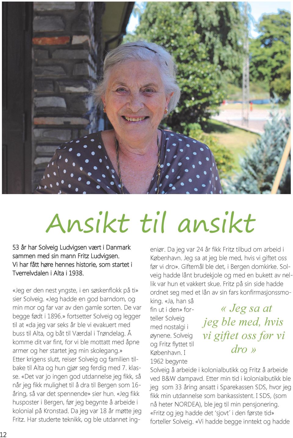 » fortsetter Solveig og legger til at «da jeg var seks år ble vi evakuert med buss til Alta, og båt til Værdal i Trøndelag.