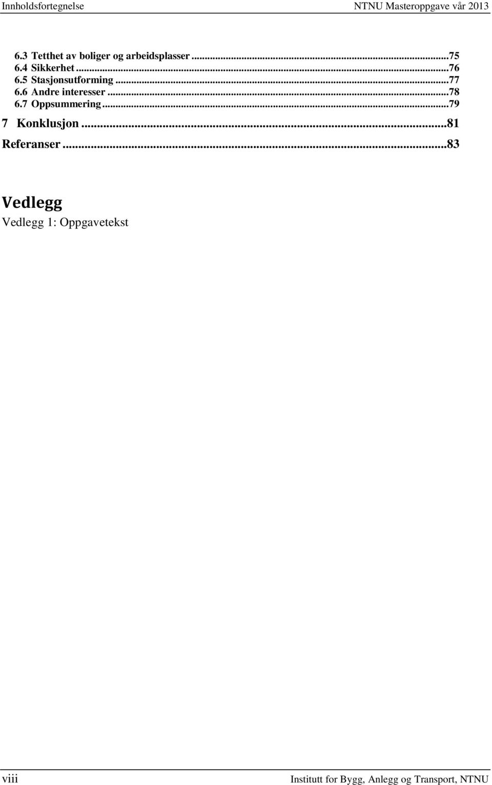 5 Stasjonsutforming... 77 6.6 Andre interesser... 78 6.7 Oppsummering.