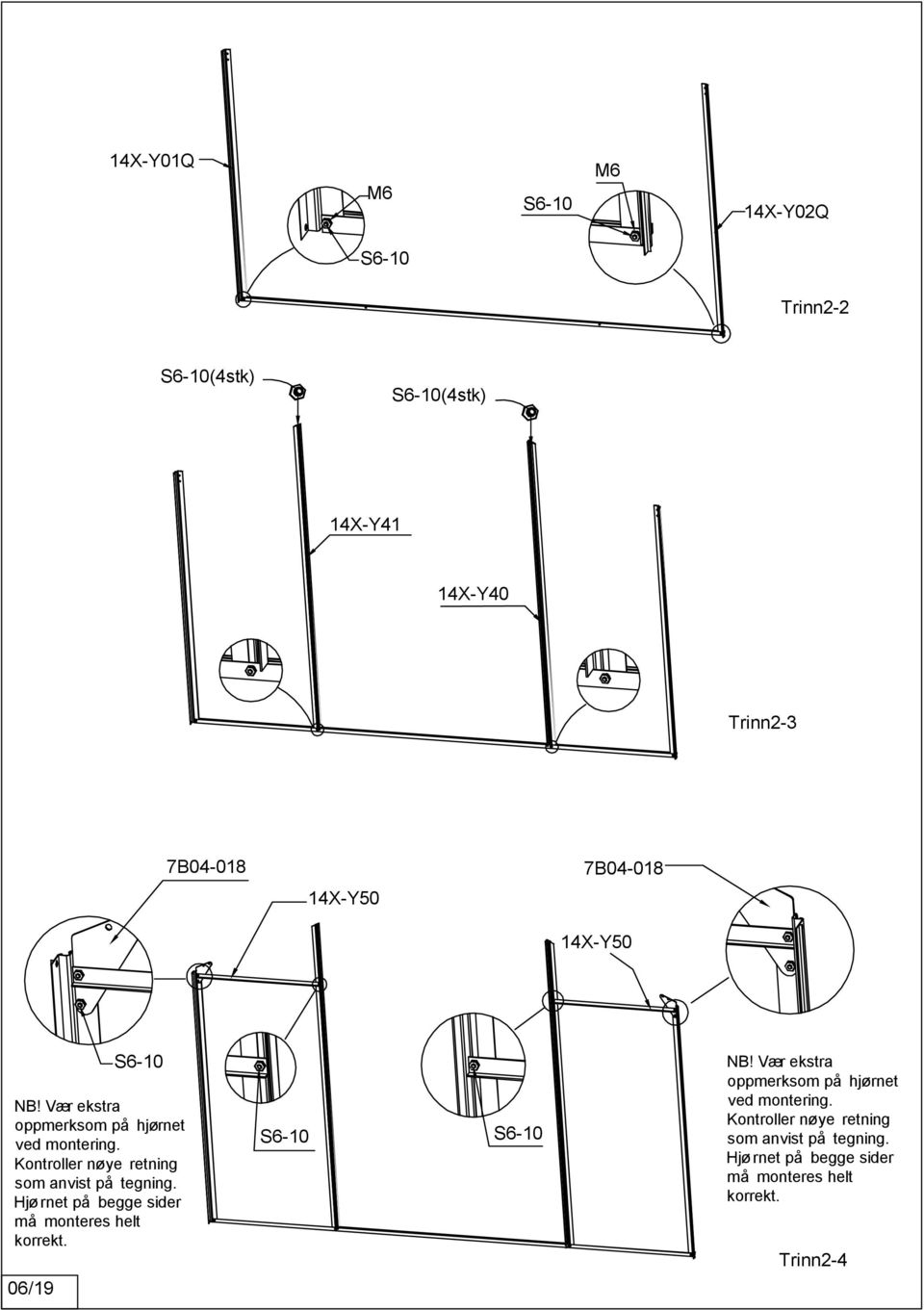 Kontroller nøye retning som anvist på tegning. Hjørnet på begge sider må monteres helt korrekt. S6-0 S6-0 NB!