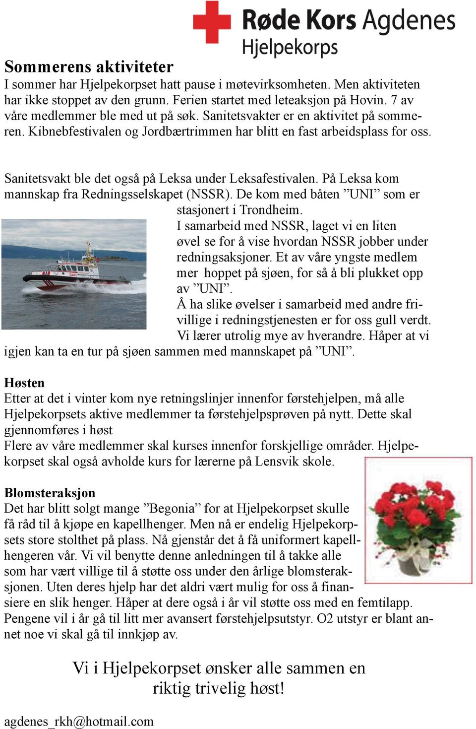 Sanitetsvakt ble det også på Leksa under Leksafestivalen. På Leksa kom mannskap fra Redningsselskapet (NSSR). De kom med båten UNI som er stasjonert i Trondheim.
