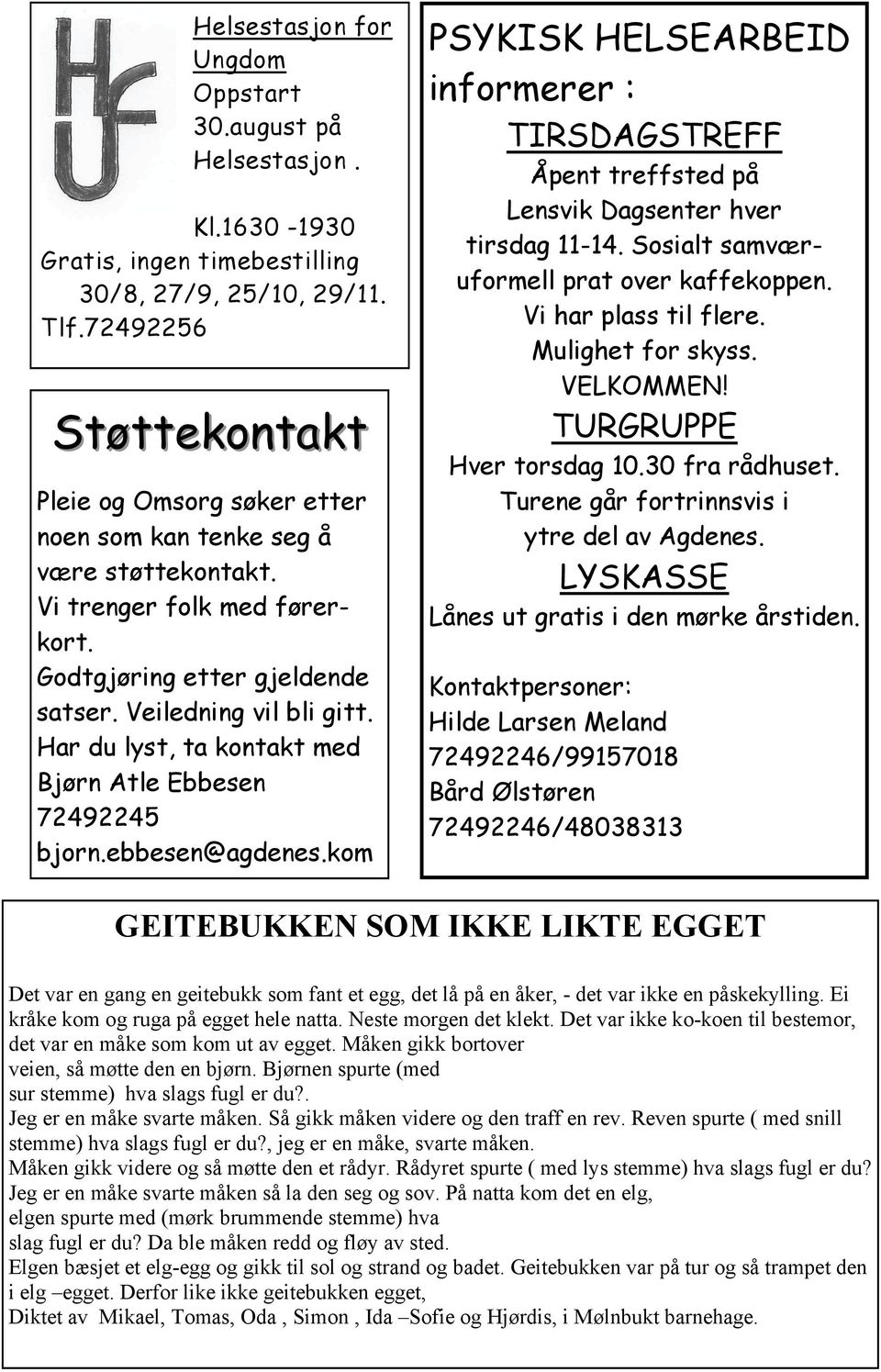 Har du lyst, ta kontakt med Bjørn Atle Ebbesen 72492245 bjorn.ebbesen@agdenes.kom PSYKISK HELSEARBEID informerer : TIRSDAGSTREFF Åpent treffsted på Lensvik Dagsenter hver tirsdag 11-14.