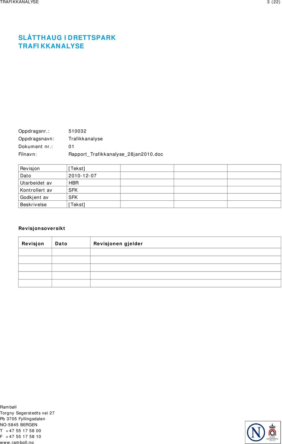 doc Revisjon [Tekst] Dato 2010-12-07 Utarbeidet av HBR Kontrollert av SFK Godkjent av SFK Beskrivelse [Tekst]