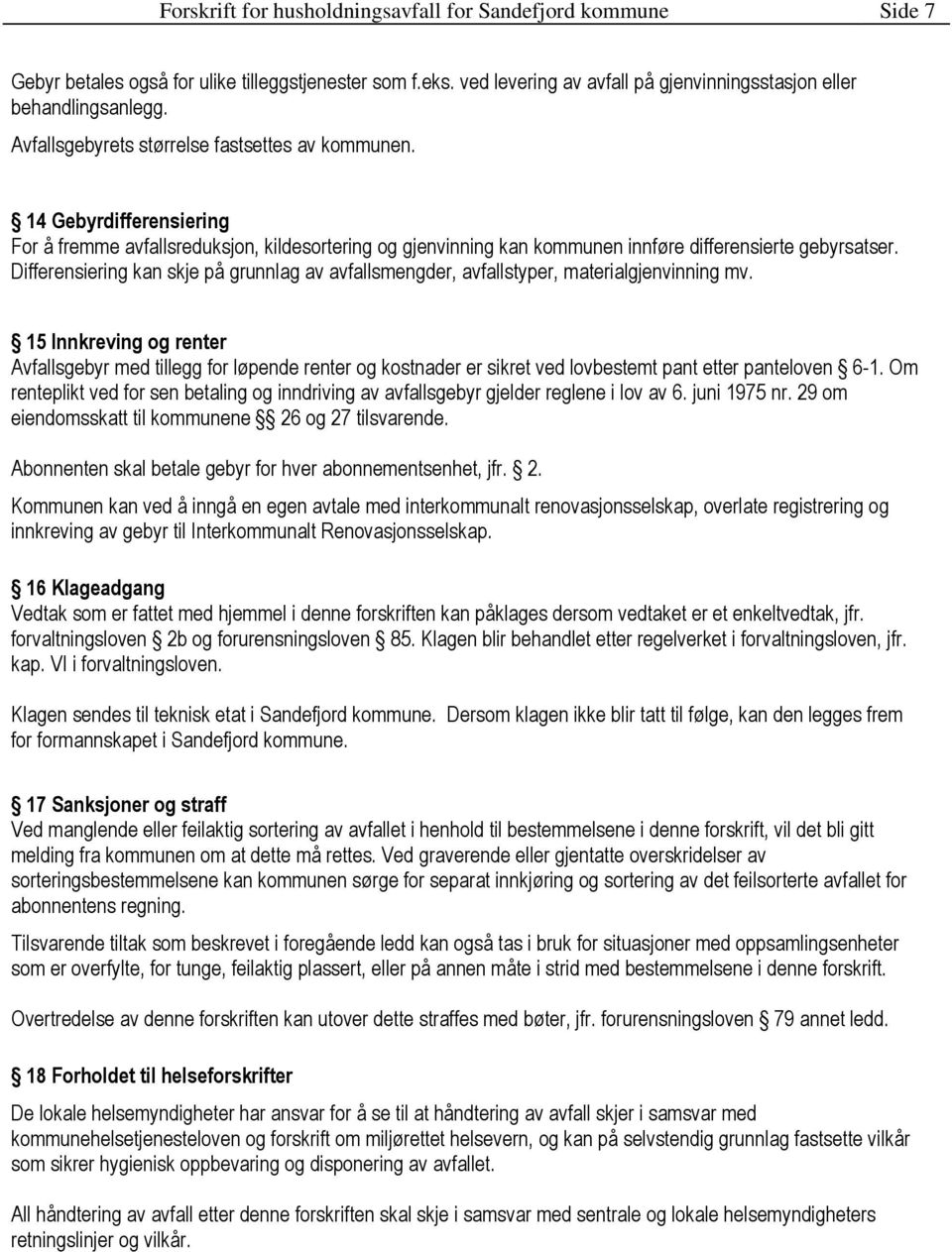 Differensiering kan skje på grunnlag av avfallsmengder, avfallstyper, materialgjenvinning mv.