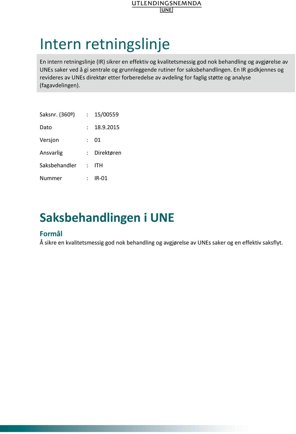 En IR godkjennes og revideres av UNEs direktør etter forberedelse av avdeling for faglig støtte og analyse (fagavdelingen). Saksnr.