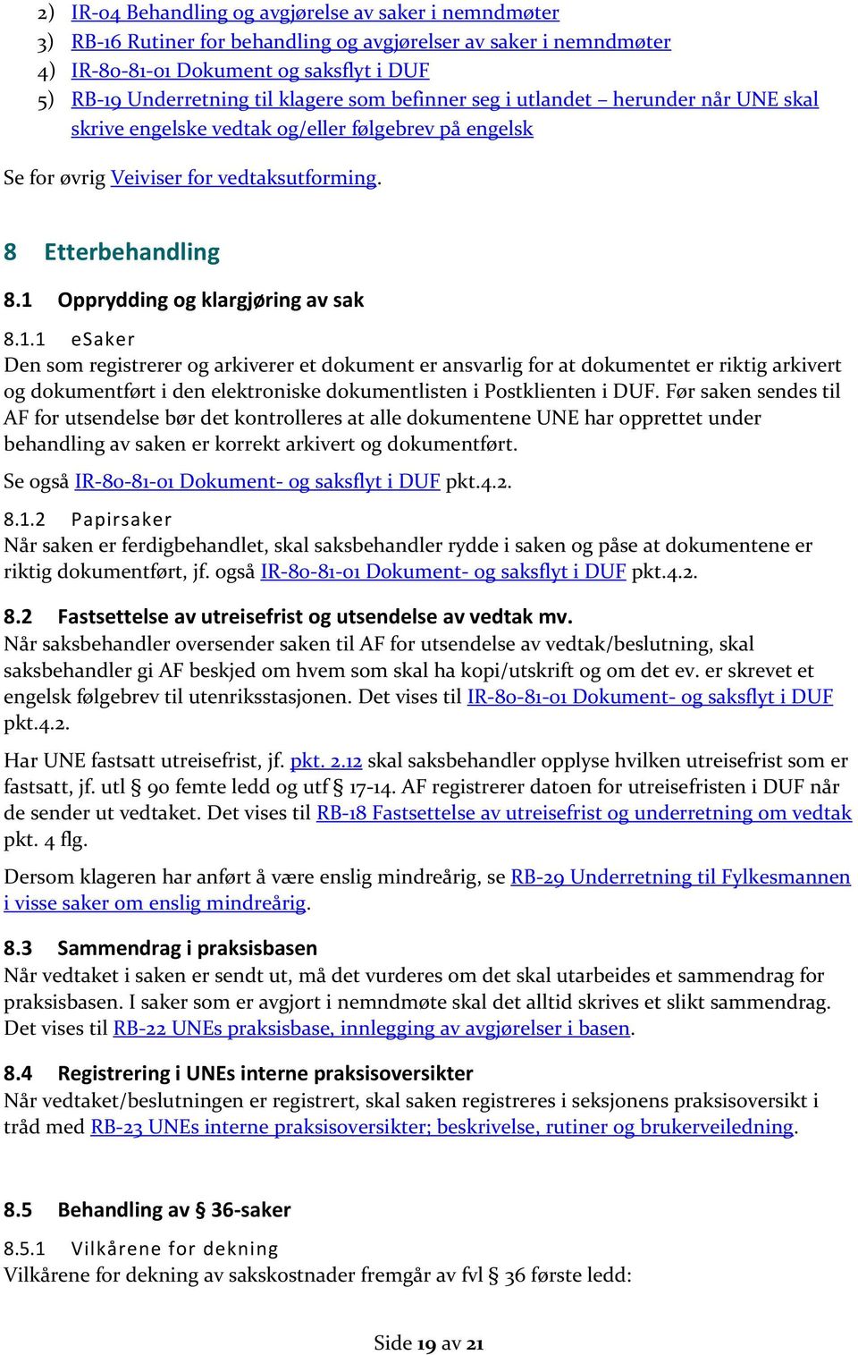 1 Opprydding og klargjøring av sak 8.1.1 esaker Den som registrerer og arkiverer et dokument er ansvarlig for at dokumentet er riktig arkivert og dokumentført i den elektroniske dokumentlisten i Postklienten i DUF.