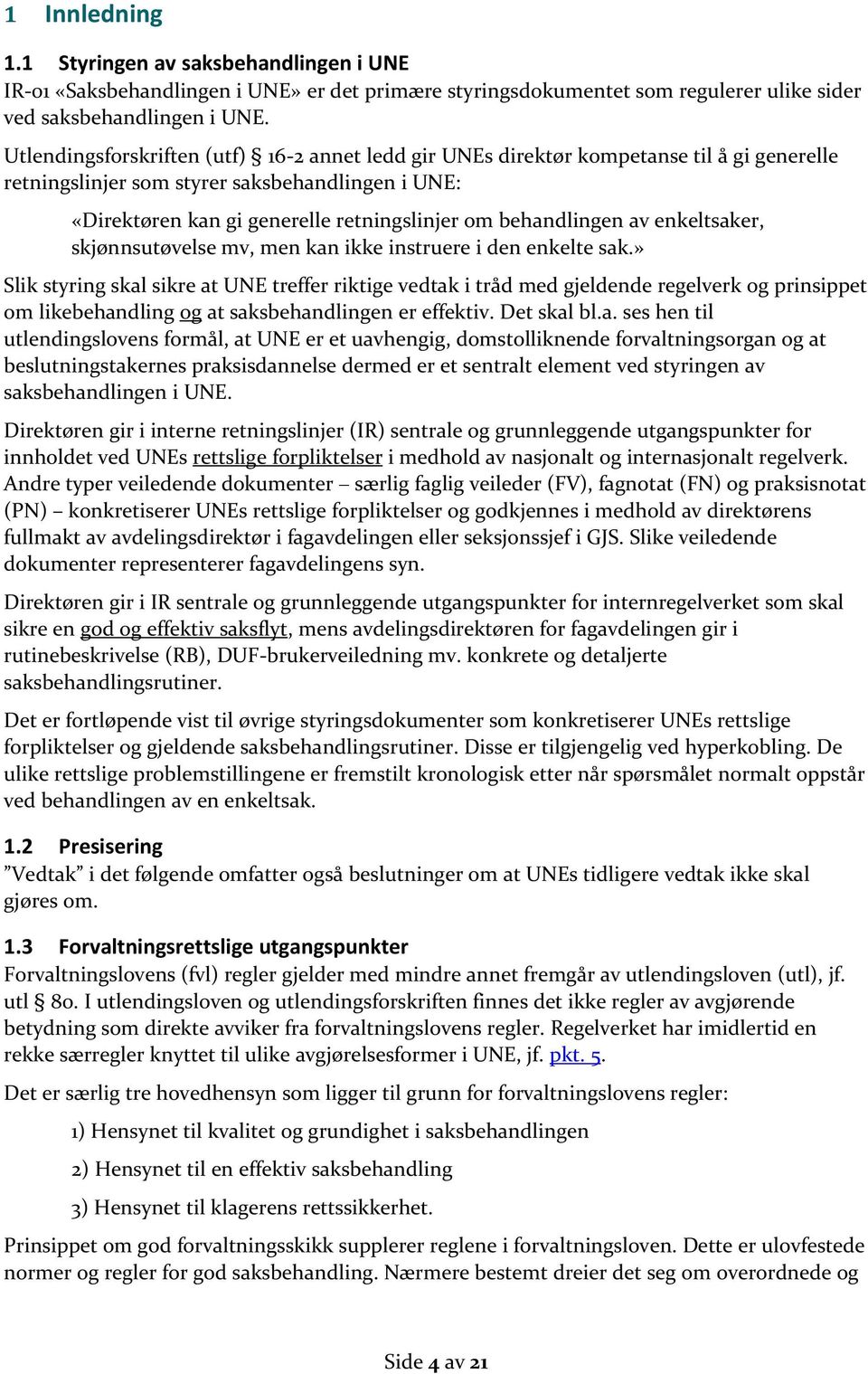 behandlingen av enkeltsaker, skjønnsutøvelse mv, men kan ikke instruere i den enkelte sak.