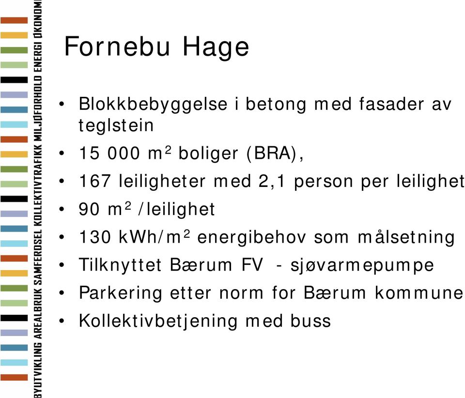 /leilighet 130 kwh/m 2 energibehov som målsetning Tilknyttet Bærum FV -