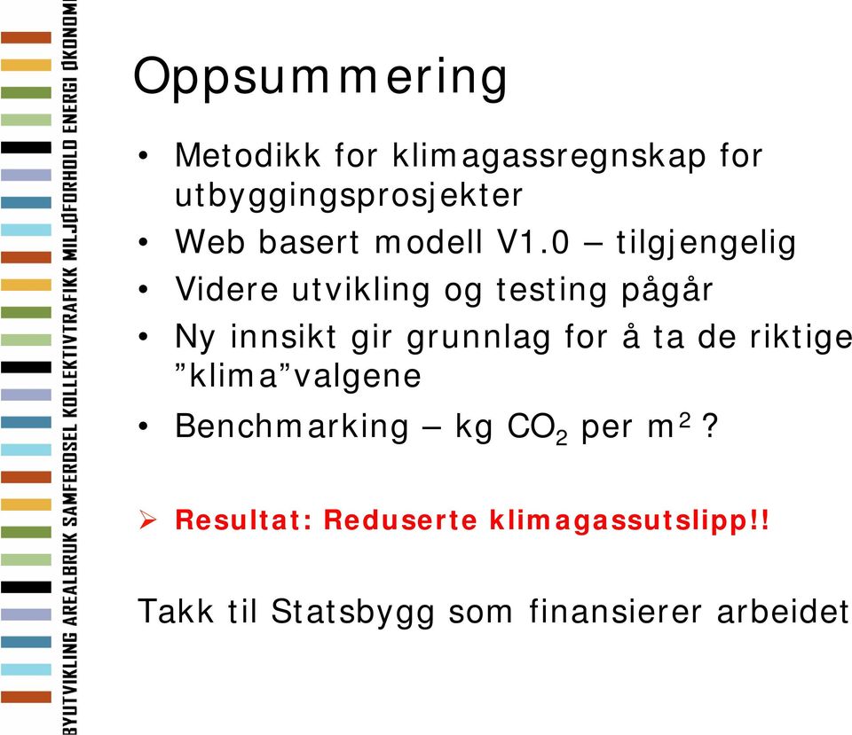 0 tilgjengelig Videre utvikling og testing pågår Ny innsikt gir grunnlag for