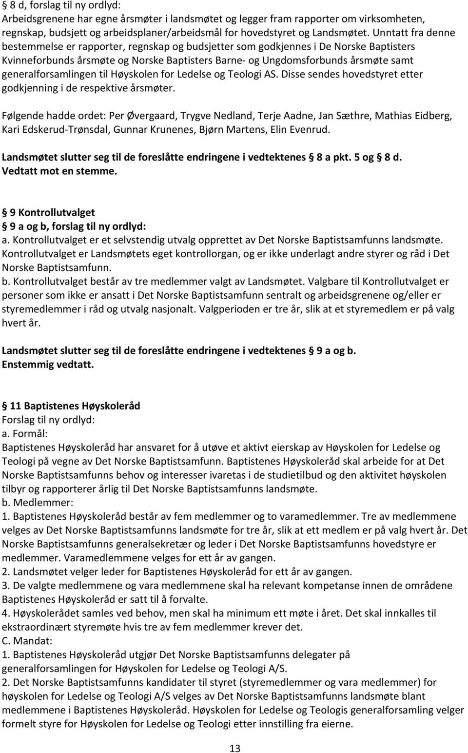 generalforsamlingen til Høyskolen for Ledelse og Teologi AS. Disse sendes hovedstyret etter godkjenning i de respektive årsmøter.