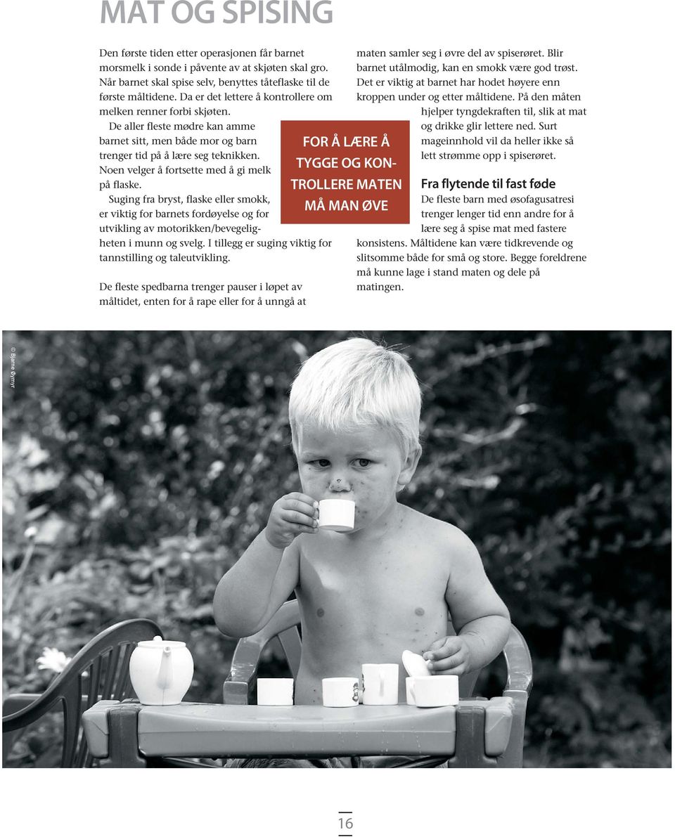 Noen velger å fortsette med å gi melk på flaske. Suging fra bryst, flaske eller smokk, er viktig for barnets fordøyelse og for utvikling av motorikken/bevegelig - heten i munn og svelg.