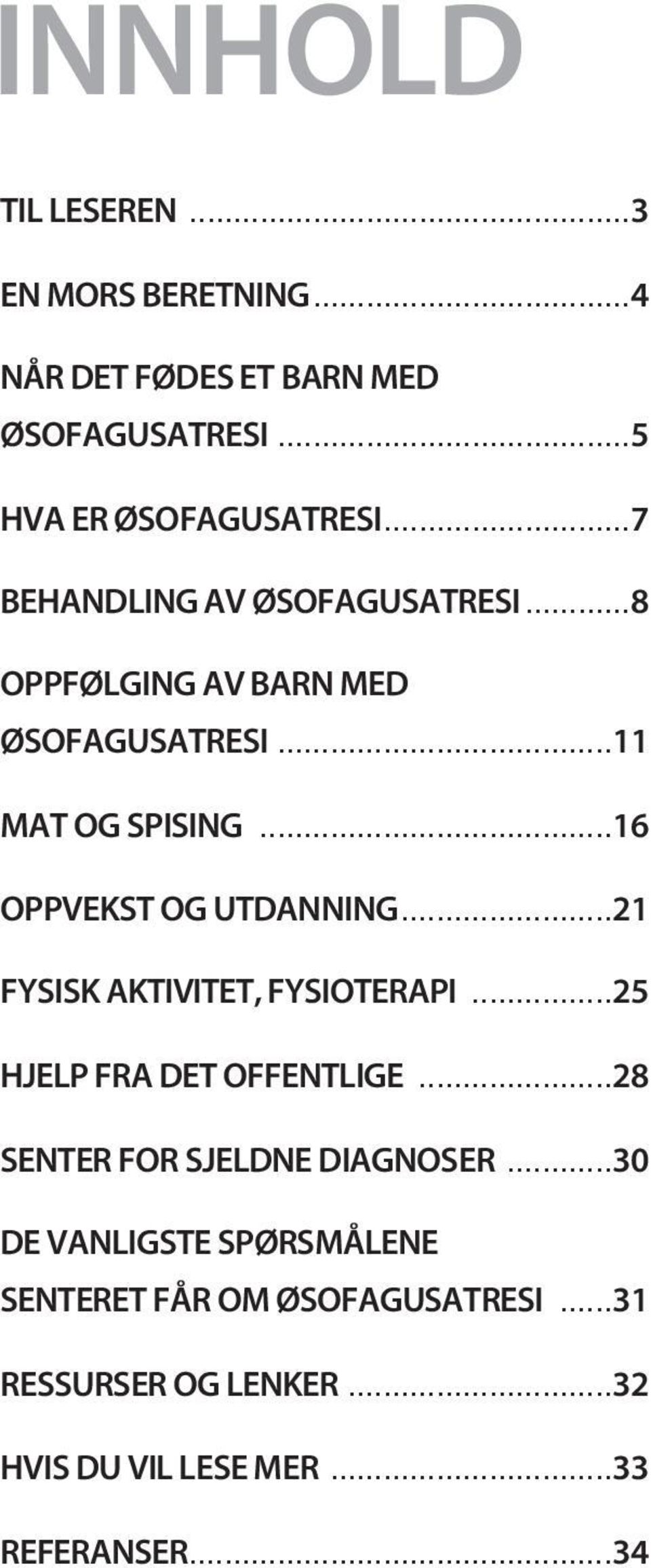 ..16 OPPVEKST OG UTDANNING...21 FYSISK AKTIVITET, FYSIOTERAPI...25 HJELP FRA DET OFFENTLIGE.