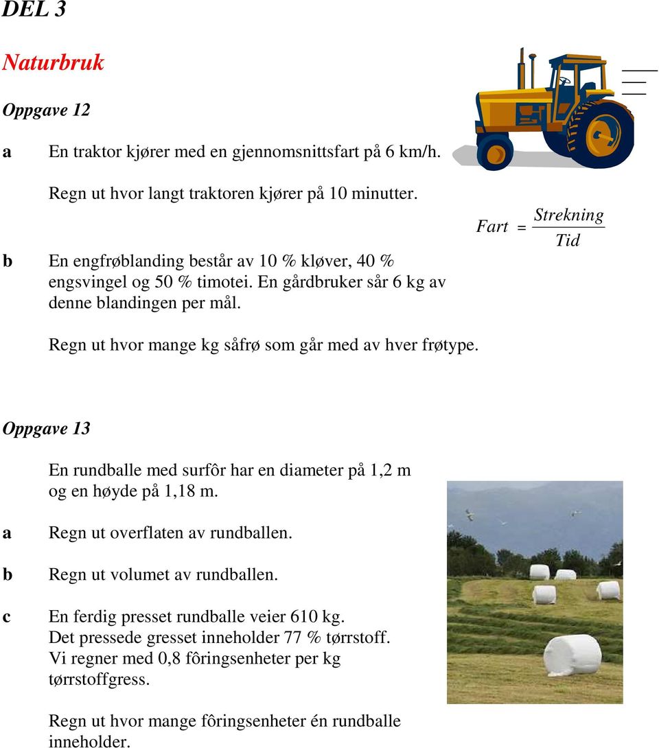 Frt = Strekning Tid Regn ut hvor mnge kg såfrø som går med v hver frøtype. Oppgve 13 En rundlle med surfôr hr en dimeter på 1,2 m og en høyde på 1,18 m.