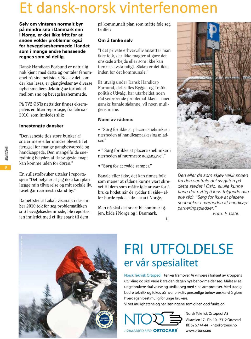 Noe av det som der kan leses, er gjengivelser av diverse nyhetsmediers dekning av forholdet mellom snø og bevegelseshemmede.