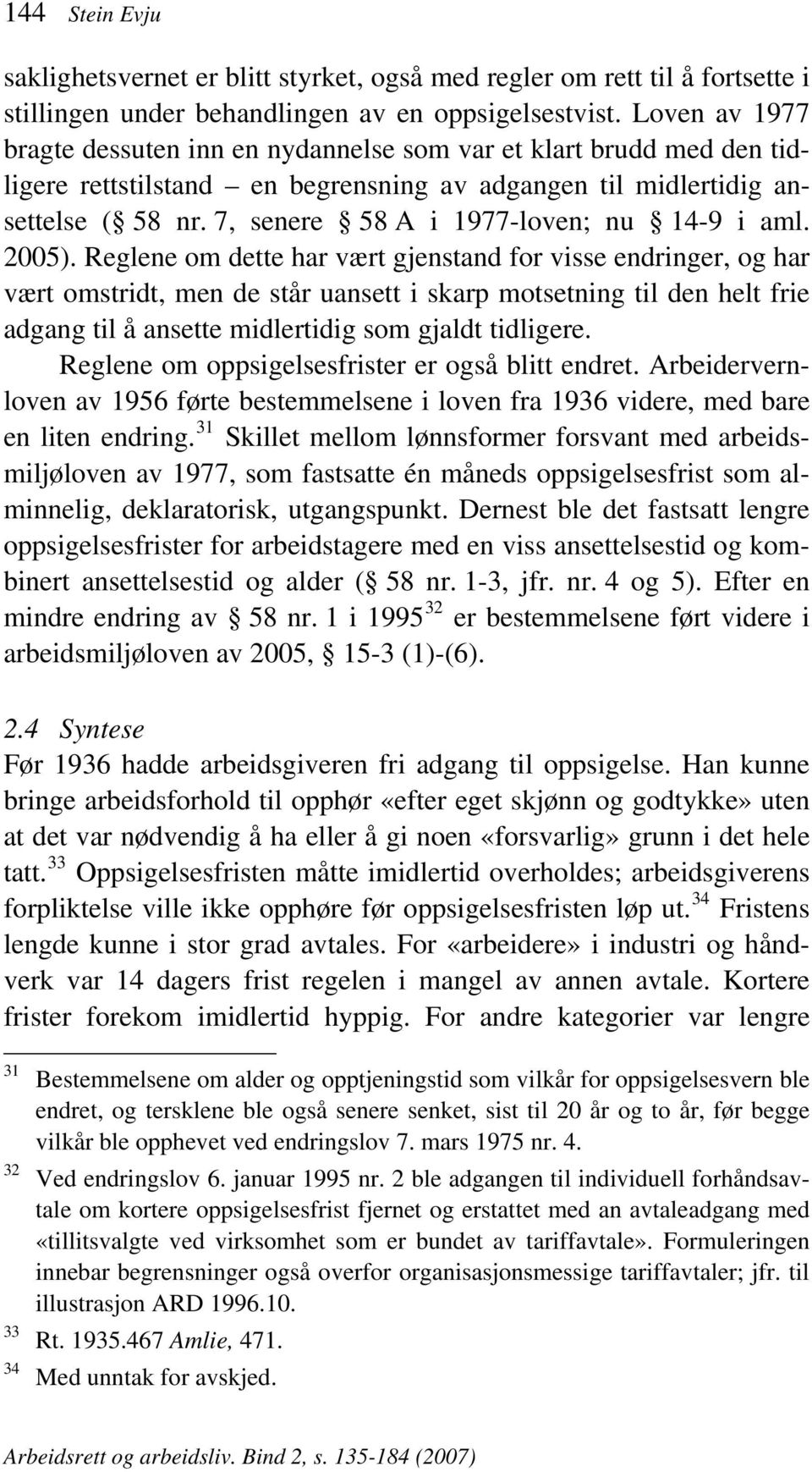 7, senere 58 A i 1977-loven; nu 14-9 i aml. 2005).