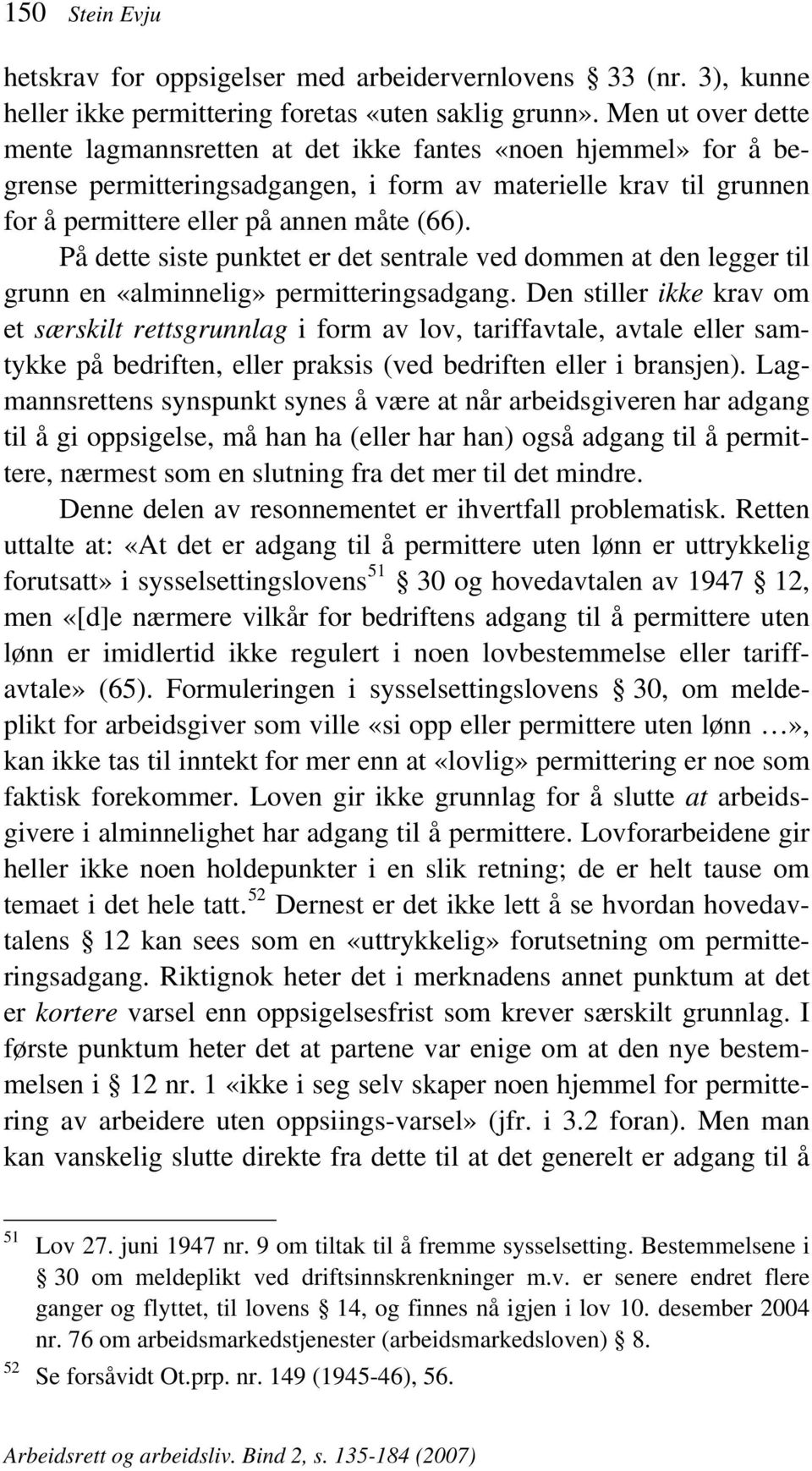 På dette siste punktet er det sentrale ved dommen at den legger til grunn en «alminnelig» permitteringsadgang.