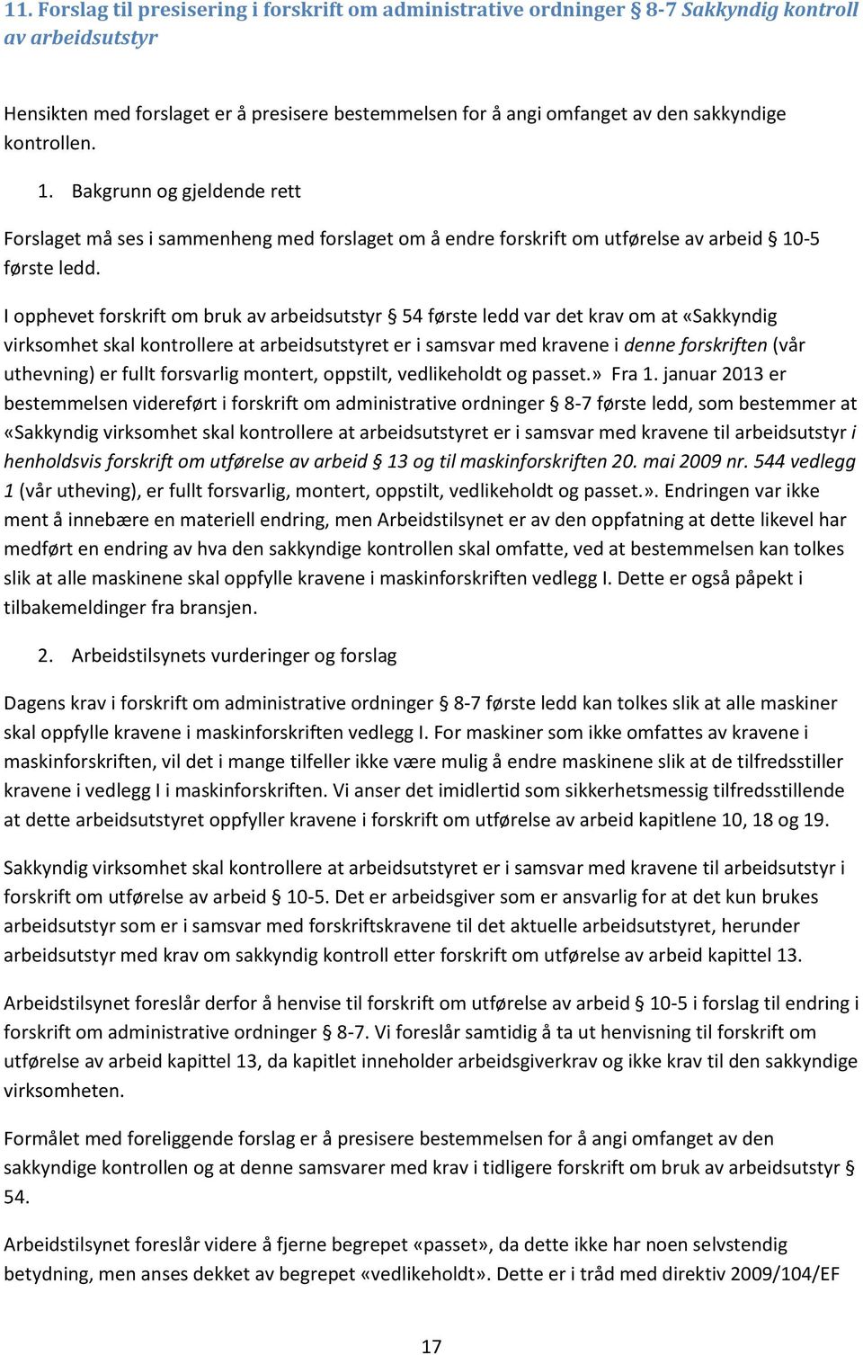 I opphevet forskrift om bruk av arbeidsutstyr 54 første ledd var det krav om at «Sakkyndig virksomhet skal kontrollere at arbeidsutstyret er i samsvar med kravene i denne forskriften (vår uthevning)