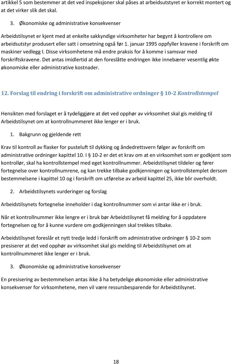 januar 1995 oppfyller kravene i forskrift om maskiner vedlegg I. Disse virksomhetene må endre praksis for å komme i samsvar med forskriftskravene.