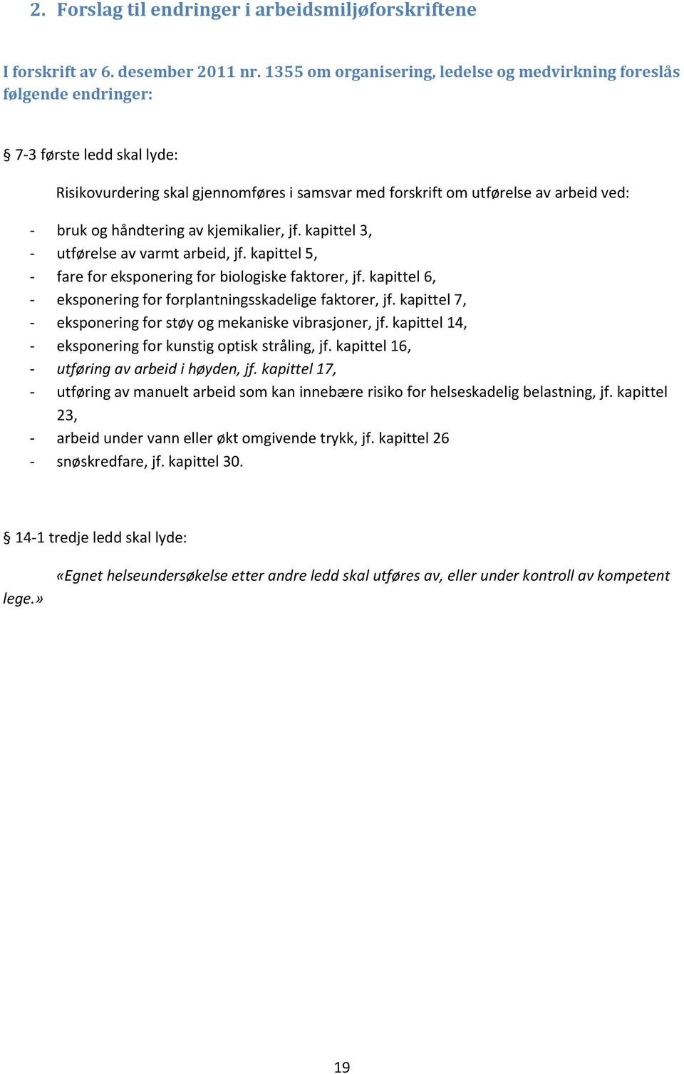 håndtering av kjemikalier, jf. kapittel 3, - utførelse av varmt arbeid, jf. kapittel 5, - fare for eksponering for biologiske faktorer, jf.