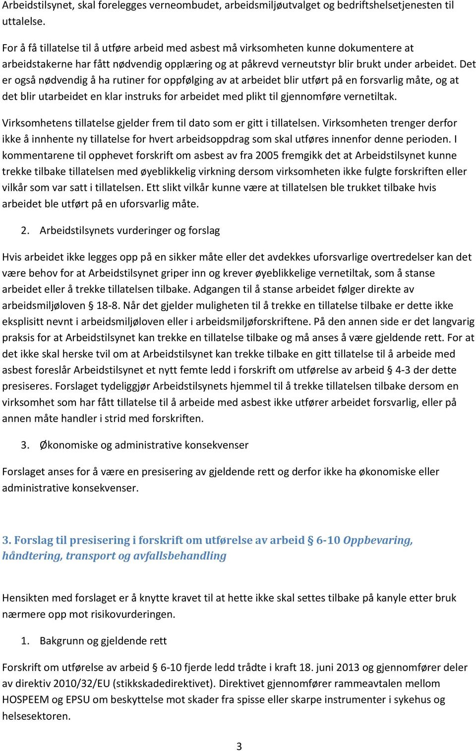 Det er også nødvendig å ha rutiner for oppfølging av at arbeidet blir utført på en forsvarlig måte, og at det blir utarbeidet en klar instruks for arbeidet med plikt til gjennomføre vernetiltak.