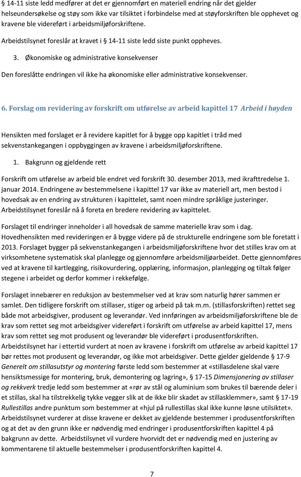 Økonomiske og administrative konsekvenser Den foreslåtte endringen vil ikke ha økonomiske eller administrative konsekvenser. 6.