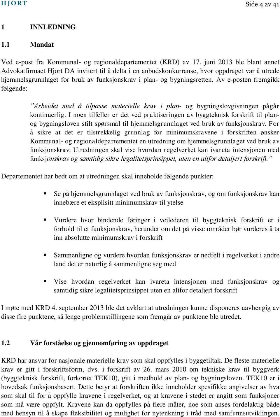 Av e-posten fremgikk følgende: Arbeidet med å tilpasse materielle krav i plan- og bygningslovgivningen pågår kontinuerlig.