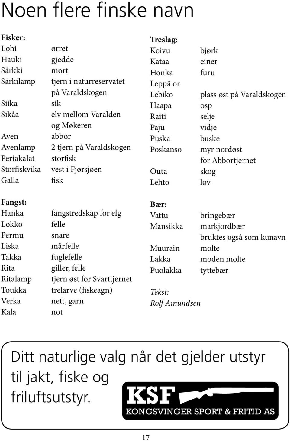 osp selje vidje buske myr nordøst for Abbortjernet skog løv Fangst: Hanka Lokko Permu Liska Takka Rita Ritalamp Toukka Verka Kala fangstredskap for elg felle snare mårfelle fuglefelle giller, felle