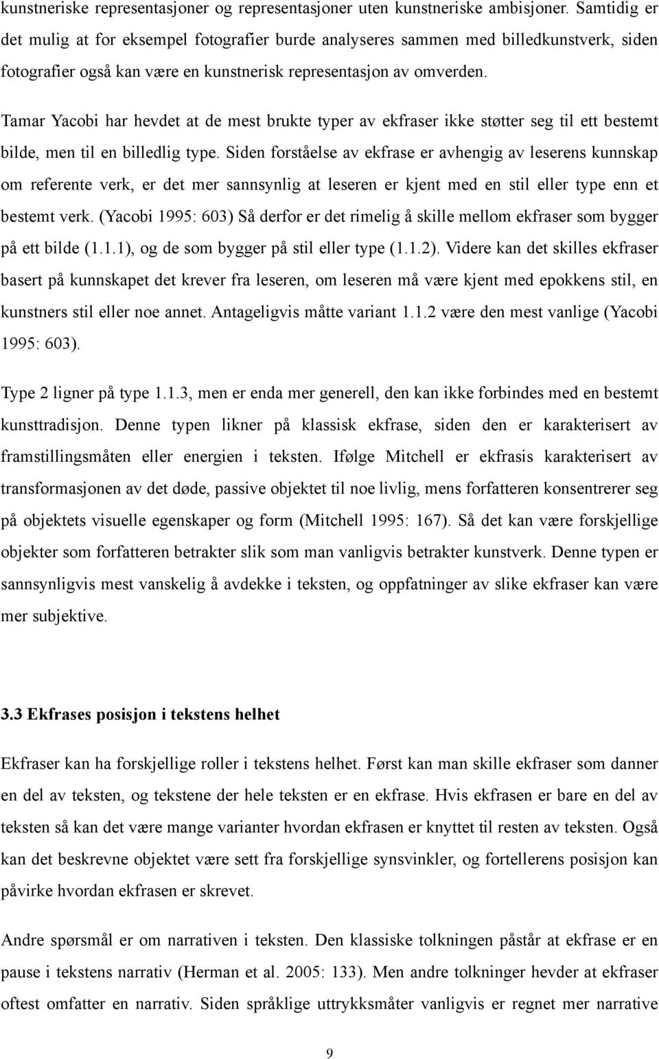 Tamar Yacobi har hevdet at de mest brukte typer av ekfraser ikke støtter seg til ett bestemt bilde, men til en billedlig type.