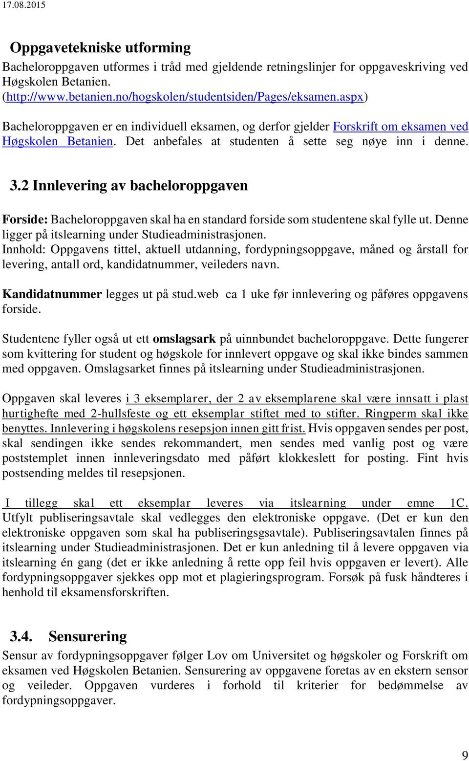 2 Innlevering av bacheloroppgaven Forside: Bacheloroppgaven skal ha en standard forside som studentene skal fylle ut. Denne ligger på itslearning under Studieadministrasjonen.