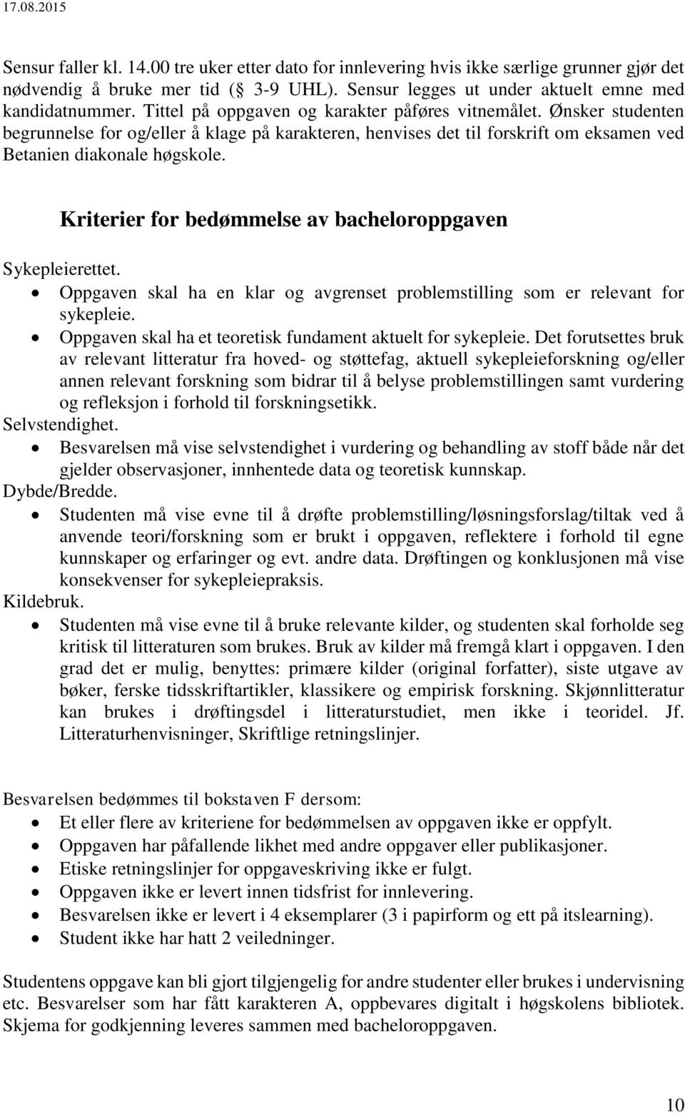 Kriterier for bedømmelse av bacheloroppgaven Sykepleierettet. Oppgaven skal ha en klar og avgrenset problemstilling som er relevant for sykepleie.