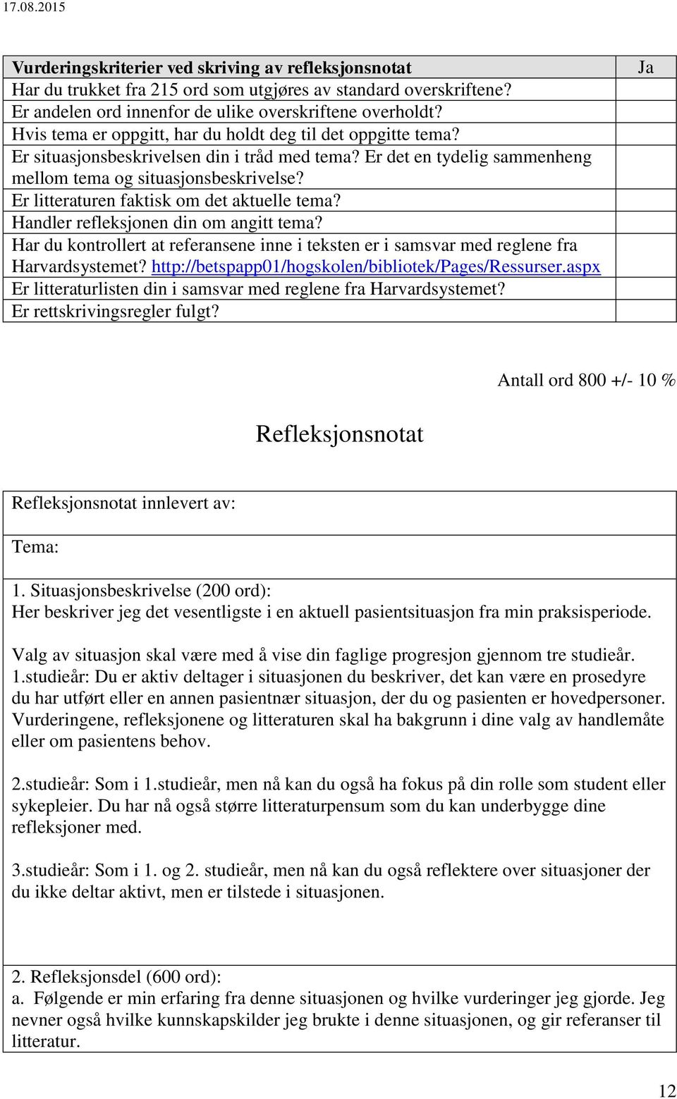 Er litteraturen faktisk om det aktuelle tema? Handler refleksjonen din om angitt tema? Har du kontrollert at referansene inne i teksten er i samsvar med reglene fra Harvardsystemet?