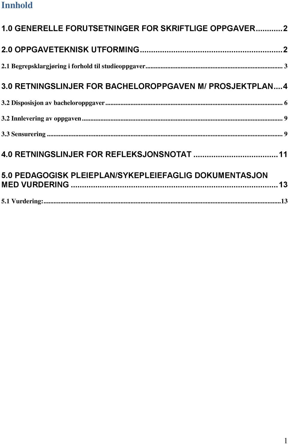 0 RETNINGSLINJER FOR BACHELOROPPGAVEN M/ PROSJEKTPLAN... 4 3.2 Disposisjon av bacheloroppgaver... 6 3.