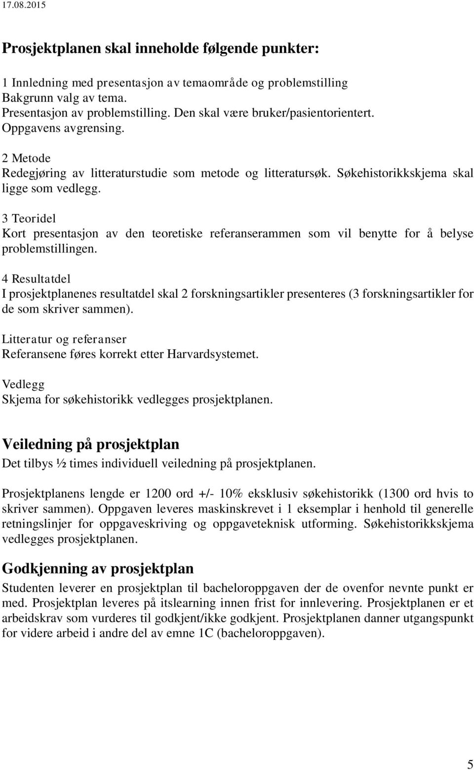 3 Teoridel Kort presentasjon av den teoretiske referanserammen som vil benytte for å belyse problemstillingen.