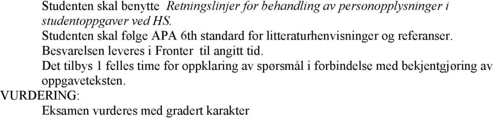 Studenten skal følge APA 6th standard for litteraturhenvisninger og referanser.