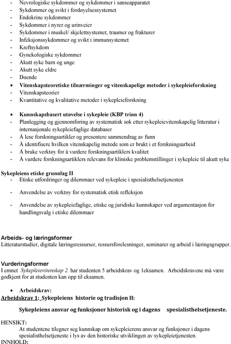 vitenskapelige metoder i sykepleieforskning - Vitenskapsteorier - Kvantitative og kvalitative metoder i sykepleieforskning Kunnskapsbasert utøvelse i sykepleie (KBP trinn 4) - Planlegging og