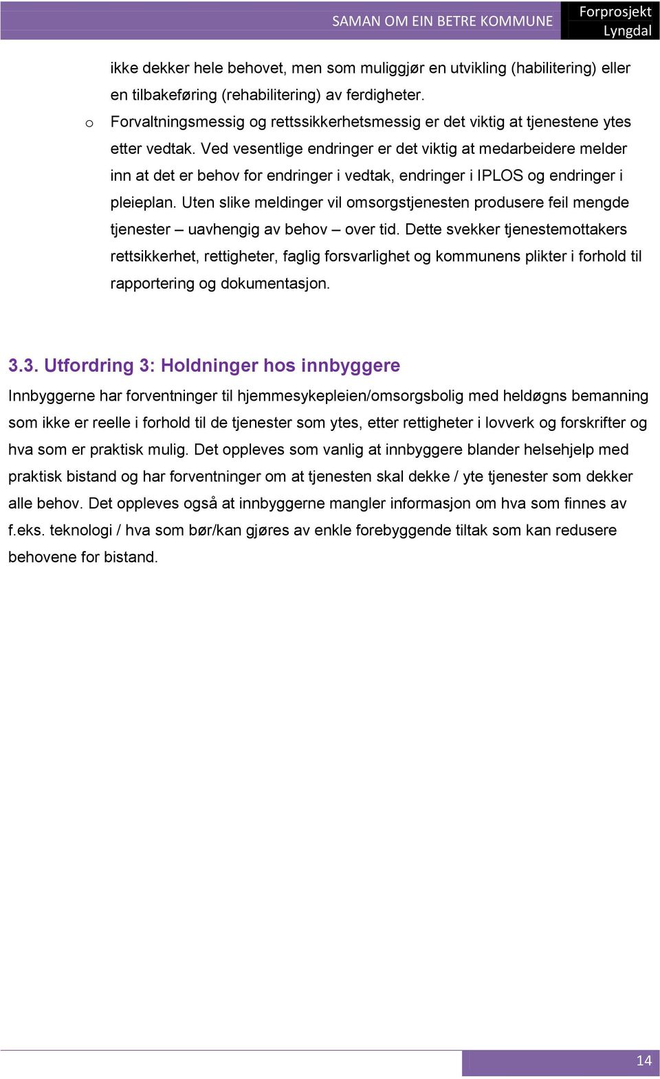 Ved vesentlige endringer er det viktig at medarbeidere melder inn at det er behov for endringer i vedtak, endringer i IPLOS og endringer i pleieplan.