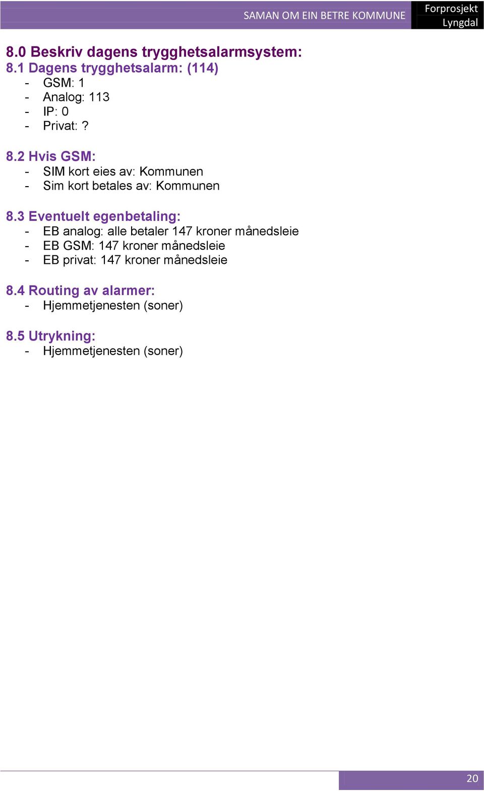 2 Hvis GSM: - SIM kort eies av: Kommunen - Sim kort betales av: Kommunen 8.