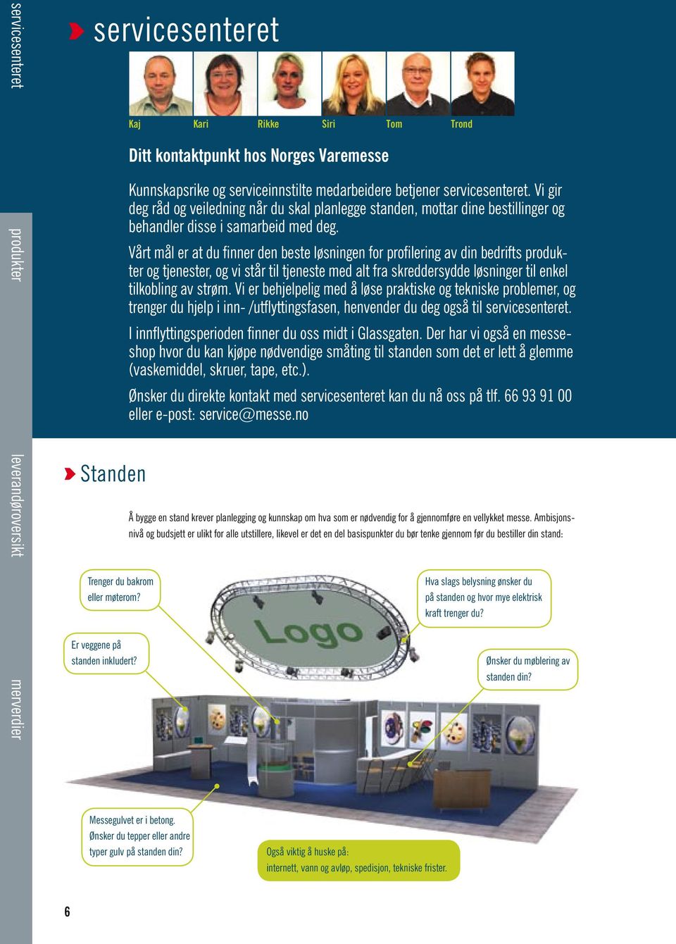 Vi gir deg råd og veiledning når du skal planlegge standen, mottar dine bestillinger og behandler disse i samarbeid med deg.